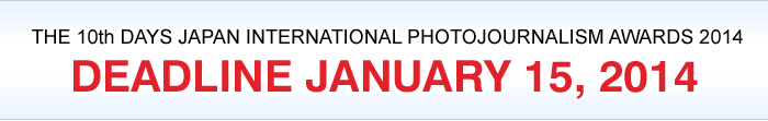 THE 9th DAYS JAPAN INTERNATIONAL PHOTOJOURNALISM AWARDS 2013 DEADLINE JANUARY 15, 2013